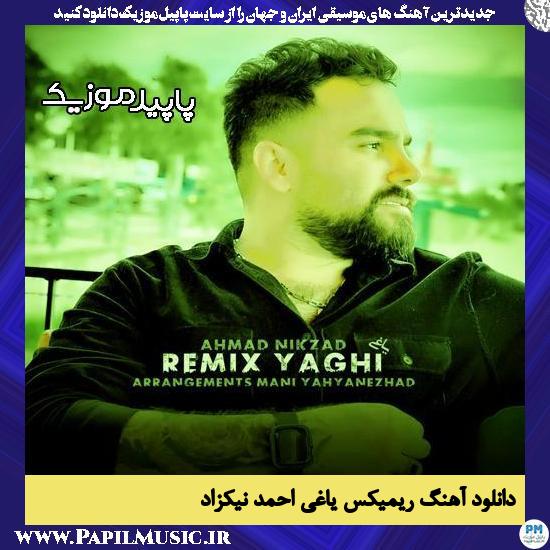 دانلود آهنگ ریمیکس یاغی از احمد نیکزاد